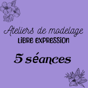 Atelier Modelage – Libre expression – 5 séances